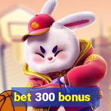 bet 300 bonus